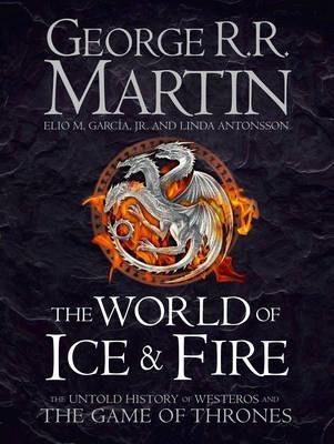 The World of Ice and Fire. The Untold History of Westeros...