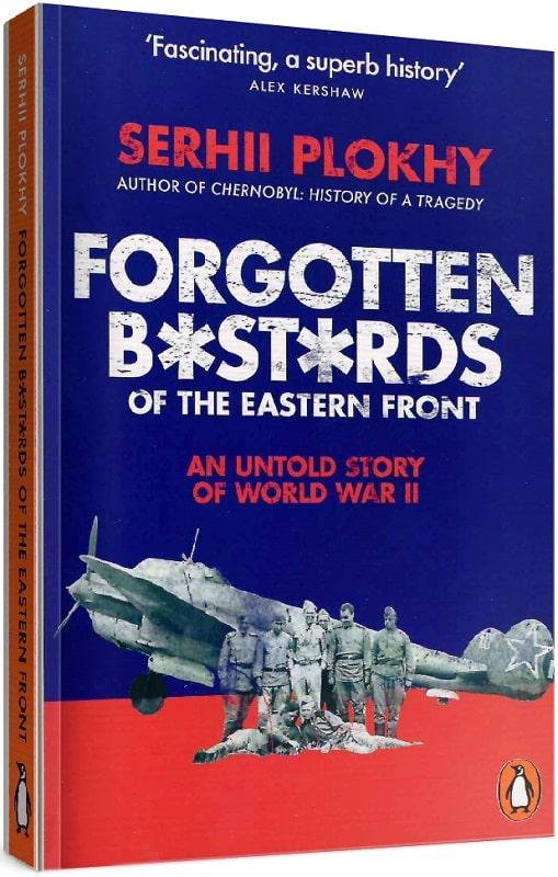 Forgotten Bastards of the Eastern Front. An Untold...