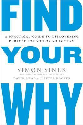 Find Your Why : A Practical Guide for Discovering Purpose...