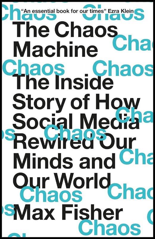 The Chaos Machine: The Inside Story of How Social Media...