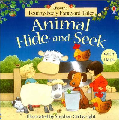 Touchy-Feely Farmyard Tales. Animal Hide-and-Seek