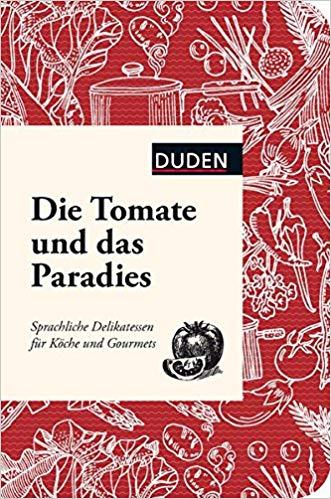Die Tomate und das Paradies. Sprachliche Delikatessen...