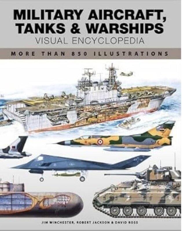 Military Aircraft, Tanks and Warships Visual Encyclopedia:...