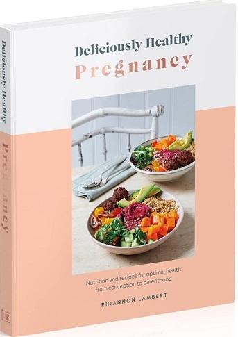 Deliciously Healthy Pregnancy: Nutrition and Recipes...