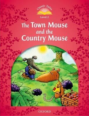 Classic Tales 2nd Edition 2: Town Mouse and the Country...