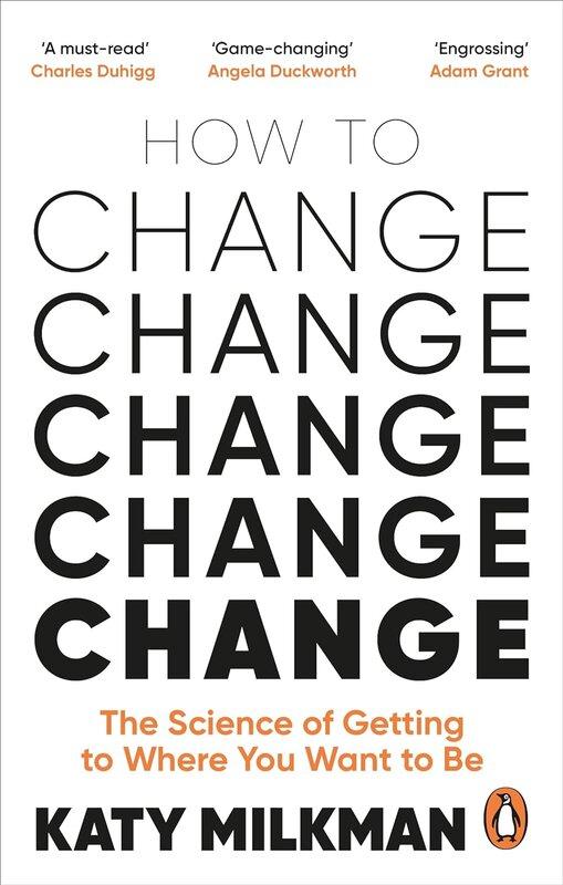 How to Change: The Science of Getting from Where You...