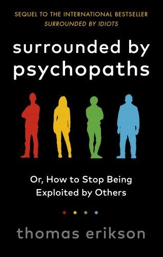 Surrounded by Psychopaths or, How to Stop Being Exploited...