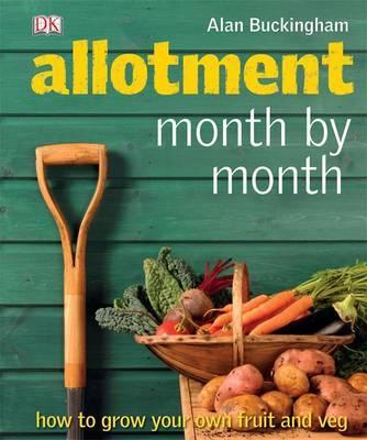 Allotment Month by Month : How to Grow Your Own Fruit...