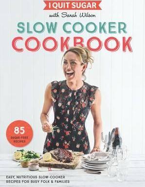 I Quit Sugar Slow Cooker Cookbook: 85 easy, nutritious...