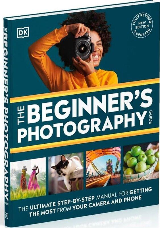 The Beginner's Photography Guide: The Ultimate Step-by-Step...