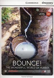 CDIR Level B2. Bounce! The Wonderful World of Rubber...
