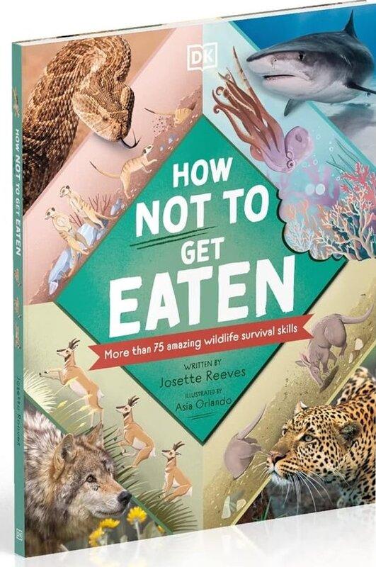 How Not to Get Eaten: More than 75 Incredible Animal...