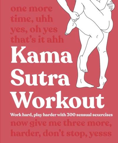 Kama Sutra Workout New Edition: Work Hard, Play Harder...
