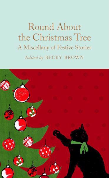 Round About the Christmas Tree : A Miscellany of Festive...
