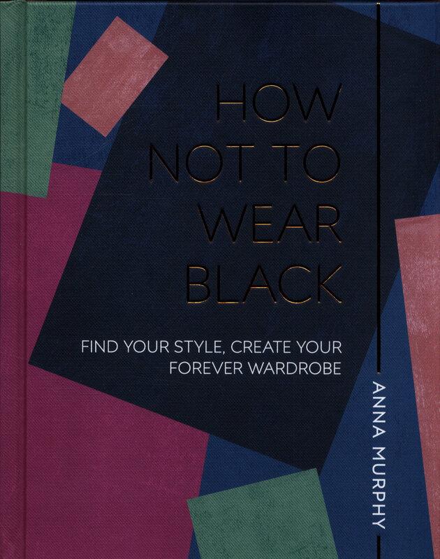 How Not to Wear Black : Find your Style, Create your...
