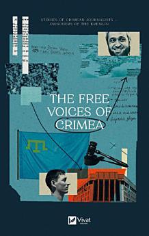 The Free Voices of Crimea: Stories of Crimean journalists...