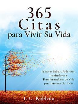 365 Citas para Vivir Su Vida: Palabras Sabias, Poderosas,...
