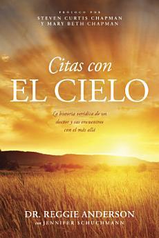 Citas con el cielo: La historia verídica de un doctor...