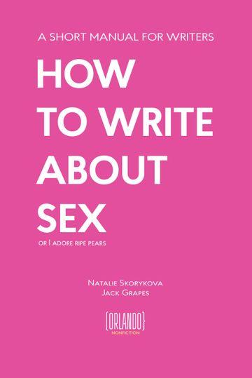 How to Write About Sex (or I Adore Ripe Pears)