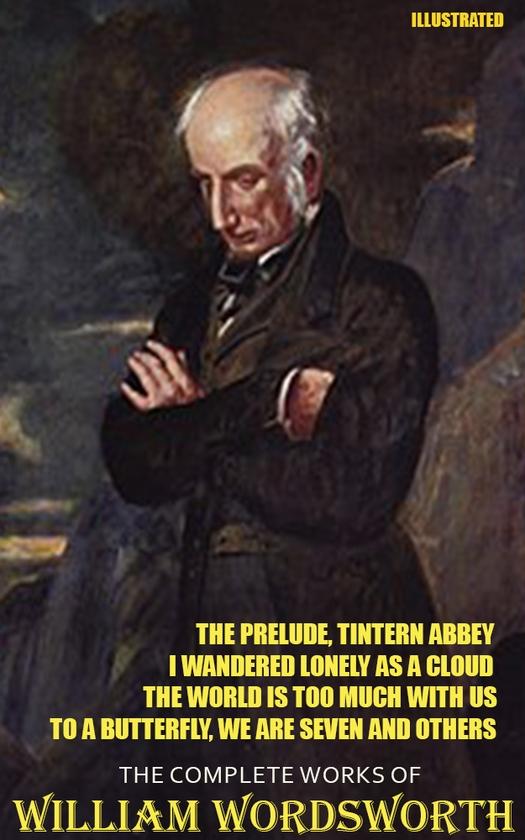 The Complete Works of William Wordsworth. Illustrated...