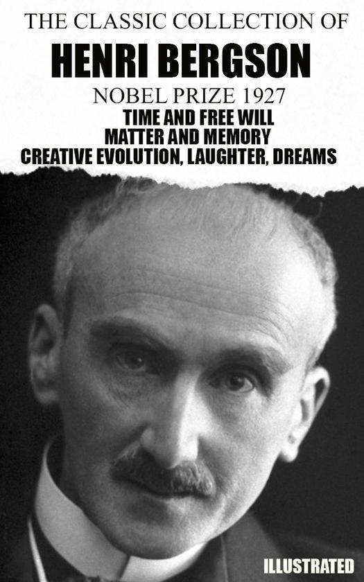 The Classic Collection of Henri Bergson. Nobel Prize...