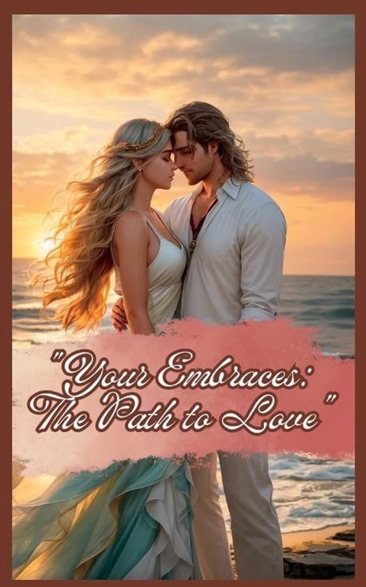 Your Embraces. The Path to Love
