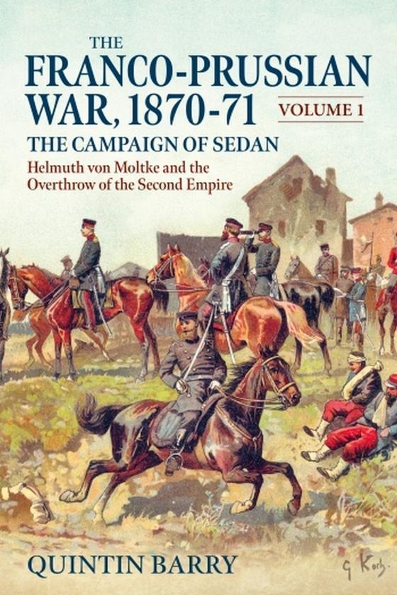 The Franco-Prussian War 1870-1871 Volume 1