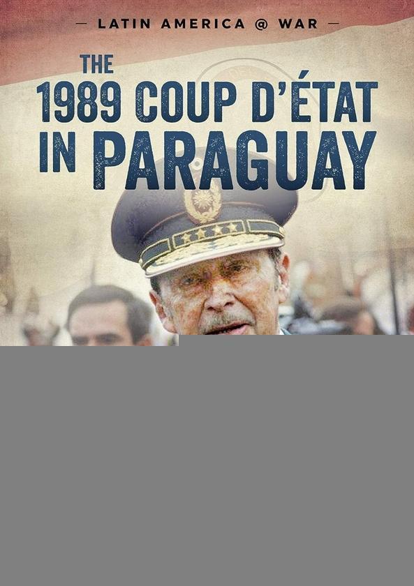 The 1989 Coup D'Etat In Paraguay