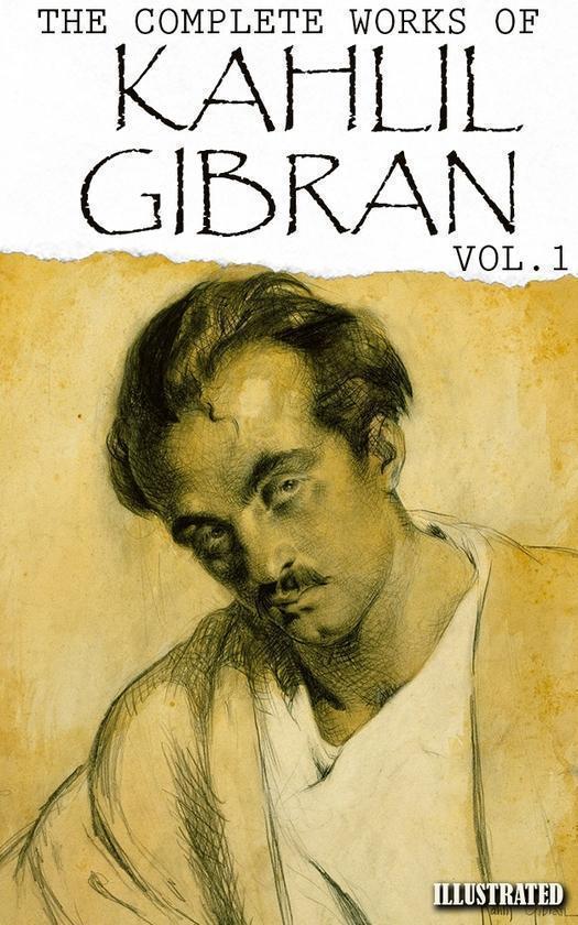 Kahlil Gibran. The Complete Works of Kahlil Gibran....