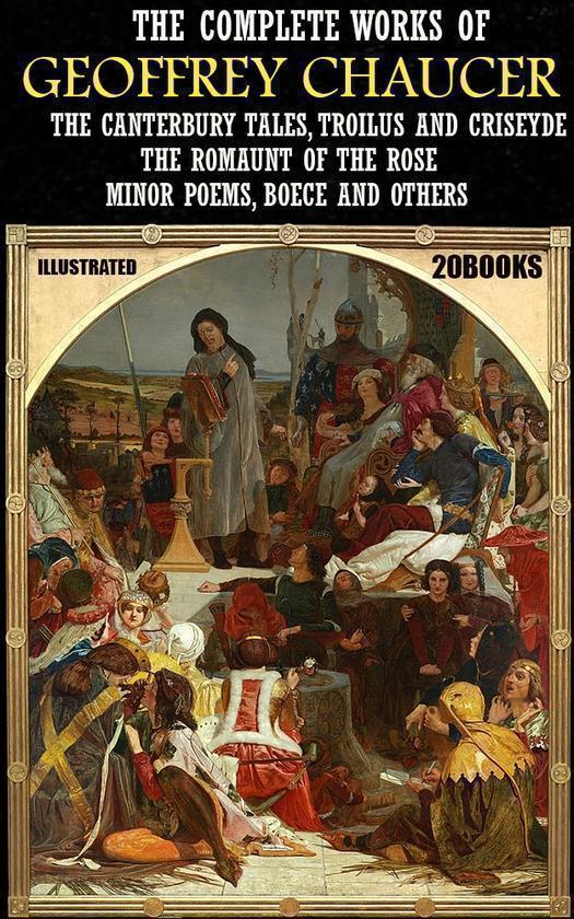 The Complete Works of Geoffrey Chaucer (20 books)....