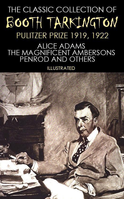 The Classic Collection of Booth Tarkington. Pulitzer...