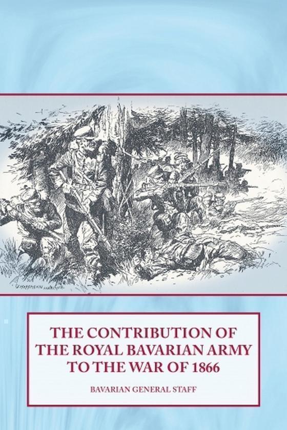 The Contribution of the Royal Bavarian Army to the War of 1866 - - Kebuk
