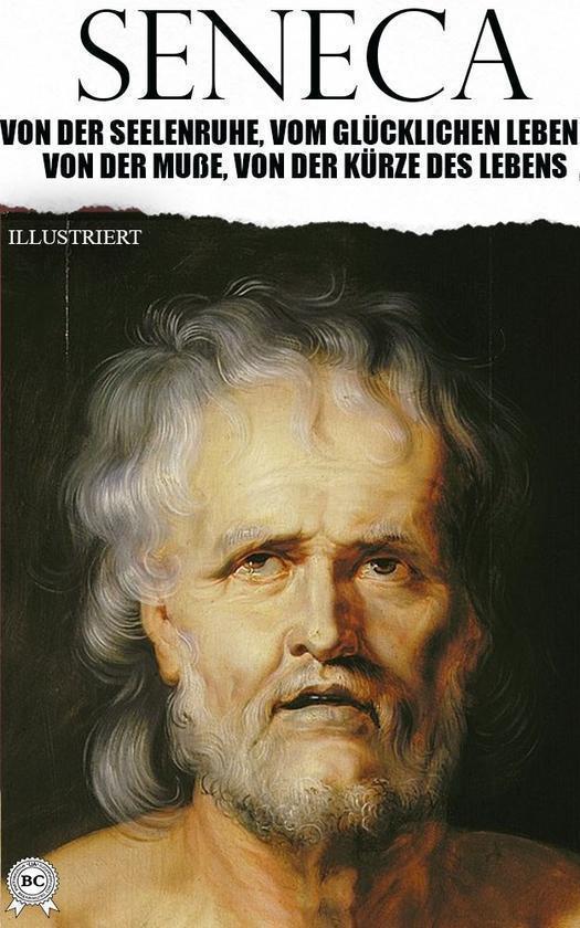 Von der Seelenruhe, Vom glücklichen Leben, Von der...