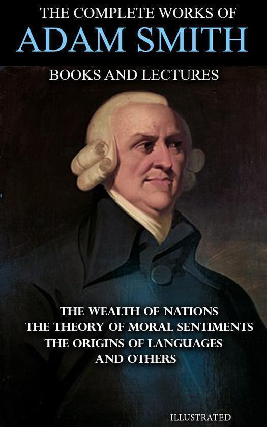 The Complete Works of Adam Smith. Books and Lectures....