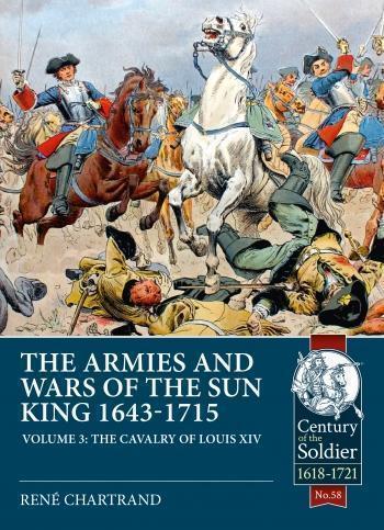 The Armies and Wars of the Sun King 1643-1715 Volume...